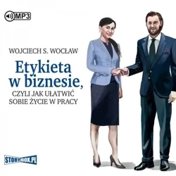 Etykieta w biznesie, czyli jak ułatwić sobie życie - Wojciech S. Wocław