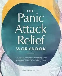 The Panic Attack Relief Workbook - Mayra Diaz