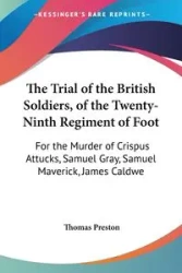 The Trial of the British Soldiers, of the Twenty-Ninth Regiment of Foot - Preston Thomas