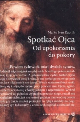 Spotkać Ojca. Od upokorzenia do pokory - Ivan Marko Rupnik