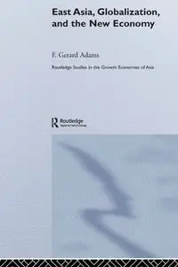 East Asia, Globalization and the New Economy - Gerard Adams F.