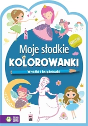 Moje słodkie kolorowanki. Wróżki i księżniczki - praca zbiorowa