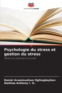 Psychologie du stress et gestion du stress - Daniel Oghiagbephan Avwemuohwo