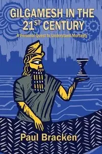 Gilgamesh in the 21st Century - Paul Bracken