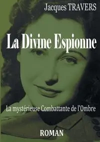 La Divine Espionne - Jacques Travers