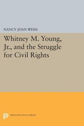 Whitney M. Young, Jr., and the Struggle for Civil Rights - Nancy Joan Weiss