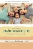 Uważne rodzicielstwo. Wychowaj dziecko na... - Susan Stiffelman