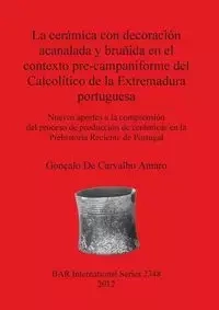 La cerámica con decoración acanalada y bruñida en el contexto pre-campaniforme del Calcolítico de la Extremadura portuguesa - De Carvalho Amaro Gonçalo