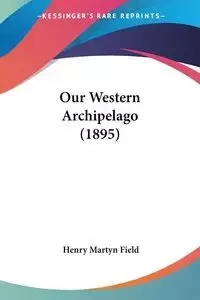 Our Western Archipelago (1895) - Henry Field Martyn