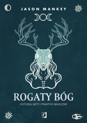 Rogaty Bóg. Historia, mity i praktyki magiczne - Jason Mankey, Agnieszka Wyszogrodzka-Gaik, Anna B