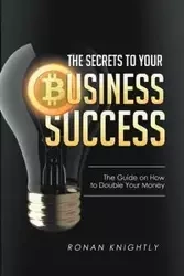 The Secrets to Your Business' Success - Knightly Ronan