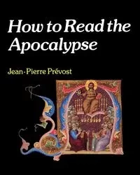 How to Read the Apocalypse - Prevost Jean-Pierre