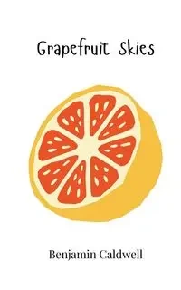 Grapefruit Skies - Benjamin Caldwell