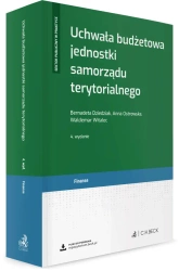 Uchwała budżetowa jednostki samorządu terytorialnego, wydanie 4 - Bernadeta Dziedziak, Anna Ostrowska, Waldemar Witalec