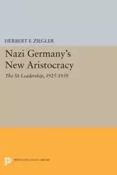 Nazi Germany's New Aristocracy - Herbert F. Ziegler