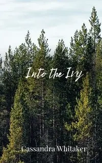 Into the Ivy - Cassandra Whitaker
