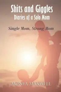 Shits and Giggles - Diaries of a Solo Mom - Maxwell Monya