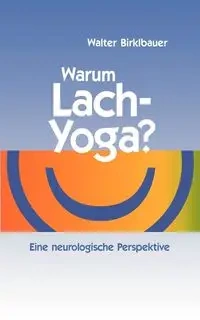 Warum Lach-Yoga? - Walter Birklbauer