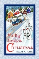Milky Saves Christmas - Stuart A. Soper