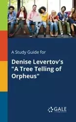 A Study Guide for Denise Levertov's "A Tree Telling of Orpheus" - Gale Cengage Learning