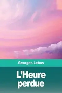 L'Heure perdue - Lebas Georges