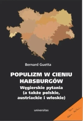 eBook Populizm w cieniu Habsburgów. Węgierskie pytania (a także polskie, austriackie i włoskie) - Bernard Guetta epub mobi