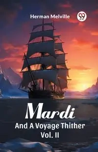 Mardi And A Voyage Thither Vol. II - Herman Melville