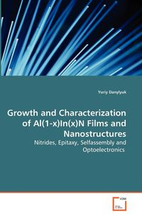 Growth and Characterization of Al(1-x)In(x)N Films and Nanostructures - Nitrides, Epitaxy, Selfassembly and Optoelectronics - Danylyuk Yuriy