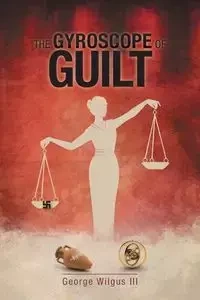 The Gyroscope Of Guilt - George Wilgus III
