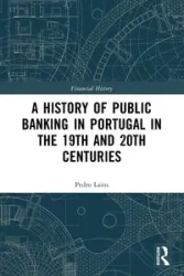A History of Public Banking in Portugal in the 19th and 20th Centuries - Pedro Lains