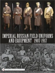 Imperial Russian Field Uniforms and Equipment 1907-1917 - Johan Somers