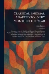 Classical Enigmas, Adapted to Every Month in the Year - Ritson Mrs. (Anne)