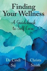 Finding Your Wellness - Cindi Saj Dr.
