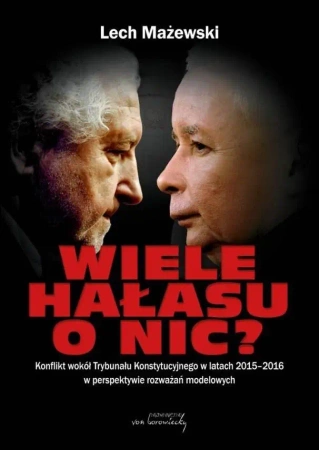 Wiele hałasu o nic? Konflikt wokół TK... - Lech Mażewski