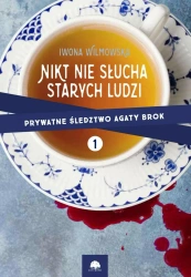 eBook Nikt nie słucha starych ludzi. Prywatne śledztwo Agaty Brok cz. 1 - Iwona Wilmowska epub mobi