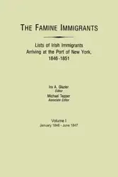 Famine Immigrants. Lists of Irish Immigrants Arriving at the Port of New York, 1846-1851. Volume I, January 1846-June 1847 - Glazier Ira A.