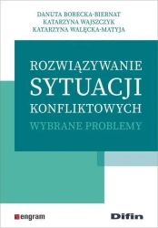 Rozwiązywanie sytuacji konfliktowych - Danuta Borecka-Biernat, Katarzyna Wajszczyk, Kata