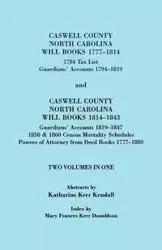 Caswell County, North Carolina Will Books, 1777-1814; 1784 Tax List; And Guardians' Accounts, 1794-1819 (Published With) Caswell County, North Carolin - Kendall Katharine Kerr