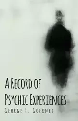 A Record of Psychic Experiences - George Goerner