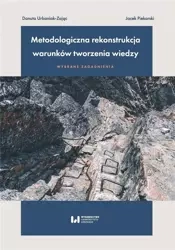 Metodologiczna rekonstrukcja warunków tworzenia.. - Danuta Urbaniak-Zając, Jacek Piekarski