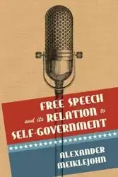 Free Speech and Its Relation to Self-Government - Alexander Meiklejohn