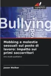 Mobbing e molestie sessuali sul posto di lavoro - Walker Jason
