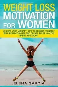 Weight Loss Motivation for Women - Elena Garcia