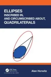 Ellipses Inscribed in, and Circumscribed about, Quadrilaterals - Alan Horwitz