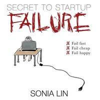 Secret to Startup Failure - Lin Sonia