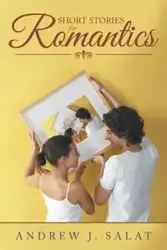 Short Stories for Romantics - Andrew J. Salat