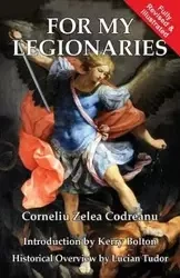 For My Legionaries - Codreanu Corneliu Zelea