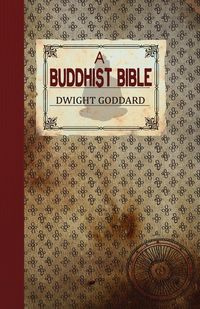 A Buddhist Bible - Dwight Goddard