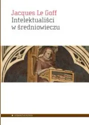 Intelektualiści w średniowieczu - Le Jacques Goff