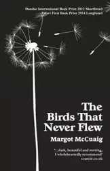 The Birds That Never Flew - Margot McCuaig